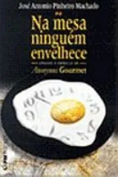 Livro Na Mesa Ninguem Envelhece - Resumo, Resenha, PDF, etc.