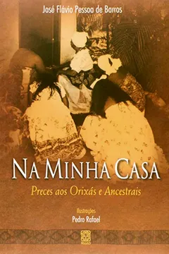 Livro Na Minha Casa. Preces Aos Orixás E Ancestrais - Resumo, Resenha, PDF, etc.