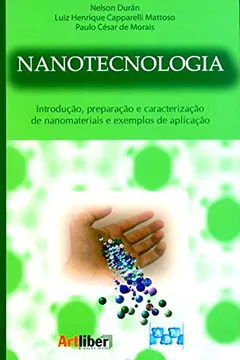 Livro Nanotecnologia. Introdução, Preparação E Caracterização De Nanomateriais E Exemplos De Aplicação - Resumo, Resenha, PDF, etc.