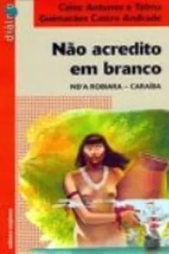 Livro Nao Acredito Em Branco. Nd'a Robiara. Caraiba - Resumo, Resenha, PDF, etc.