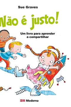 Livro Não É Justo! Um Livro Para Aprender a Compartilhar - Resumo, Resenha, PDF, etc.