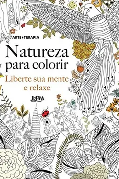 Livro Natureza Para Colorir. Liberte Sua Mente e Relaxe - Resumo, Resenha, PDF, etc.