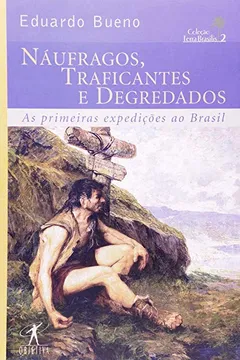 Livro Náufragos, Traficantes E Degredados - Coleção Terra Brasilis. Volume II - Resumo, Resenha, PDF, etc.