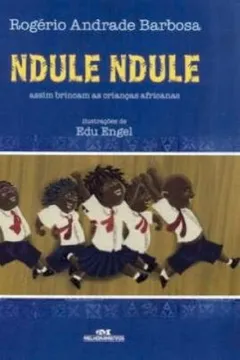 Livro Ndule, Ndule. Assim Brincam As Crianças Africanas - Resumo, Resenha, PDF, etc.