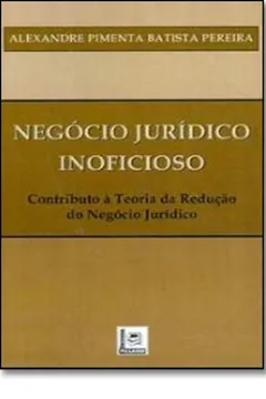 Livro Negocio Jurídico Inoficioso. Contributo A Teoria Da Redução Do Negocio Jurídico - Resumo, Resenha, PDF, etc.