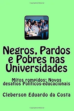 Capa do livro Negros, Pardos E Pobres NAS Universidades: Mitos Rompidos; Novos Desafios Politicos-Educacionais