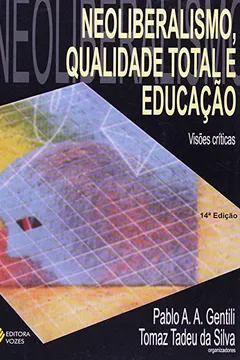 Livro Neoliberalismo, Qualidade Total e Educação - Resumo, Resenha, PDF, etc.