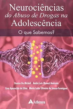 Livro Neurociência do Abuso de Drogas na Adolescência, o que Sabemos? Aspectos Práticos - Resumo, Resenha, PDF, etc.