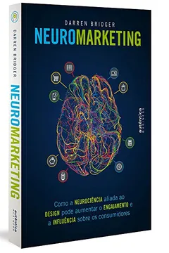 Livro Neuromarketing: como a neurociência aliada ao design pode aumentar o engajamento e a influência sobre os consumidores - Resumo, Resenha, PDF, etc.