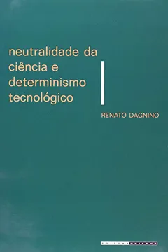 Livro Neutralidade da Ciência e Determinismo Tecnológico. Um Debate Sobre a Tecnologia - Resumo, Resenha, PDF, etc.