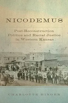 Livro Nicodemus: Post-Reconstruction Politics and Racial Justice in Western Kansas - Resumo, Resenha, PDF, etc.