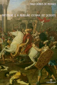 Livro Nietzsche e a Rebelião Escrava do Ocidente - Resumo, Resenha, PDF, etc.