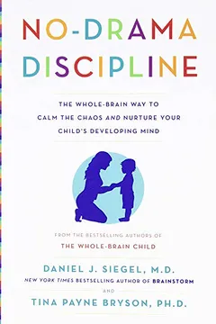 Livro No-Drama Discipline: The Whole-Brain Way to Calm the Chaos and Nurture Your Child's Developing Mind - Resumo, Resenha, PDF, etc.