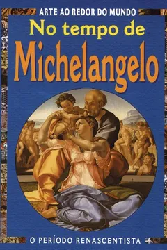 Livro No Tempo de Michelangelo - Coleção Arte ao Redor do Mundo - Resumo, Resenha, PDF, etc.