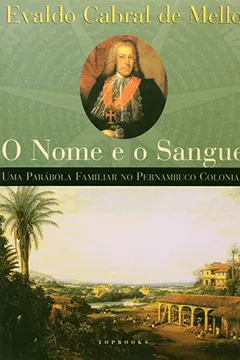 Livro Nome E O Sangue, O - Uma Parabola Familiar Do Pernambuco Colonial - Resumo, Resenha, PDF, etc.