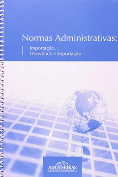 Livro Normas Administrativas. Importação, Drawback e Exportação - Resumo, Resenha, PDF, etc.