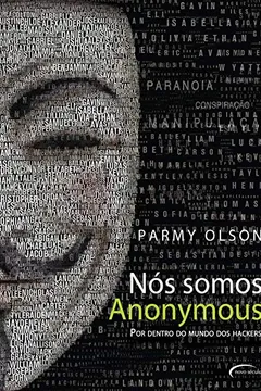 Livro Nós Somos Anonymous. Por Dentro do Mundo dos Hackers - Resumo, Resenha, PDF, etc.