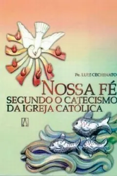 Livro Nossa Fe Segundo O Catecismo Da Igreja Catolica - Resumo, Resenha, PDF, etc.