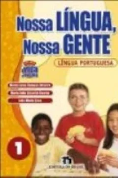 Livro Nossa Lingua, Nossa Gente - Lingua Portuguesa - Volume 1 - Resumo, Resenha, PDF, etc.