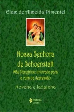 Livro Nossa Senhora De Schoenstatt. Mae Peregrina. Invocada Para A Cura Da Depressão - Resumo, Resenha, PDF, etc.