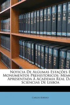 Livro Noticia de Algumas Estacoes E Monumentos Prehistoricos: Memoria Apresentada a Academia Real Das Sciencias de Lisboa - Resumo, Resenha, PDF, etc.