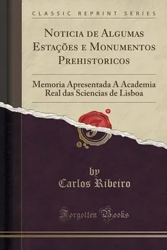 Capa do livro Noticia de Algumas Estacoes E Monumentos Prehistoricos: Memoria Apresentada a Academia Real Das Sciencias de Lisboa (Classic Reprint)