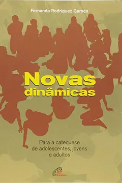 Livro Novas Dinâmicas Para A Catequese De Adolescentes, Jovens E Adultos - Resumo, Resenha, PDF, etc.