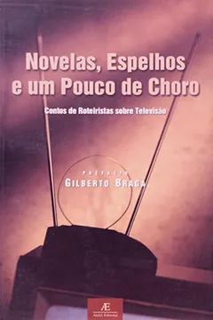 Livro Novelas, Espelhos e Um Pouco de Choro. Contos e Roteiristas Sobre Televisão - Resumo, Resenha, PDF, etc.