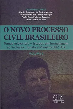 Livro Novo Processo Civil Brasileiro. O Temas Releva. Estudos em Homenagem ao Professor, Jurista e Ministro Luiz Fux - Volume 2 - Resumo, Resenha, PDF, etc.