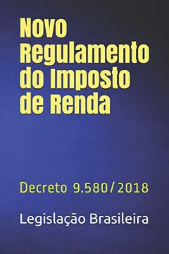 Livro Novo Regulamento do Imposto de Renda: Decreto 9.580/2018 - Resumo, Resenha, PDF, etc.