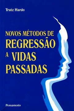 Livro Novos Métodos de Regressão a Vidas Passadas - Resumo, Resenha, PDF, etc.