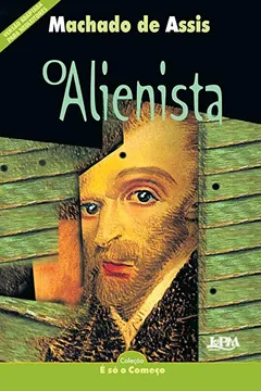 Livro O Alienista - Série Neoleitores. Coleção É Só O Começo - Resumo, Resenha, PDF, etc.