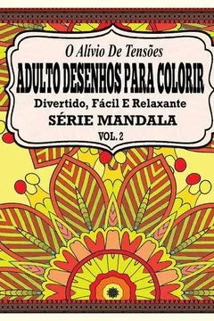 Livro O Alivio de Tensoes Adulto Desenhos Para Colorir Divertido, Facil E Relaxante Serie Mandala ( Vol. 2 ) - Resumo, Resenha, PDF, etc.