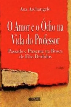 Livro O Amor e Ódio na Vida do Professor. Passado e Presente na Busca de Elos Perdidos - Resumo, Resenha, PDF, etc.