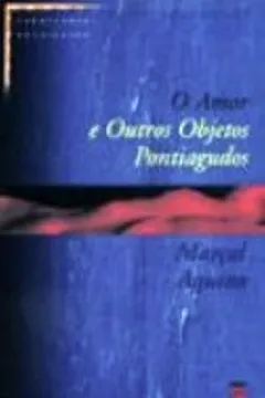 Livro O Amor E Outros Objetos Pontiagudos - Resumo, Resenha, PDF, etc.