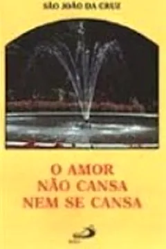 Livro O Amor Não Cansa Nem Se Cansa - Resumo, Resenha, PDF, etc.