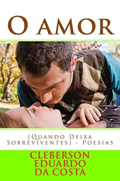 Capa do livro O Amor [Quando Deixa Sobreviventes]: Poesias