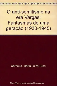Livro O Anti-Semitismo Na Era Vargas: Fantasmas De Uma Geracao, 1930-1945 (Portuguese Edition) - Resumo, Resenha, PDF, etc.