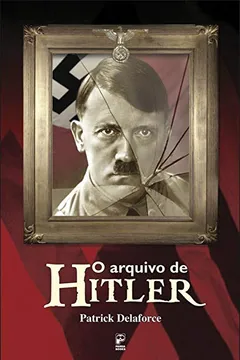 Livro O Arquivo de Hitler - Resumo, Resenha, PDF, etc.