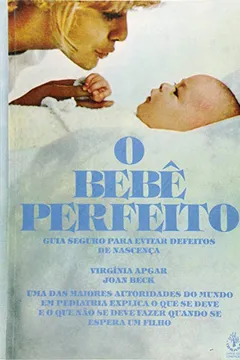 Livro O Bebê Perfeito. Guia Seguro Para Evitar Defeitos de Nascença - Resumo, Resenha, PDF, etc.