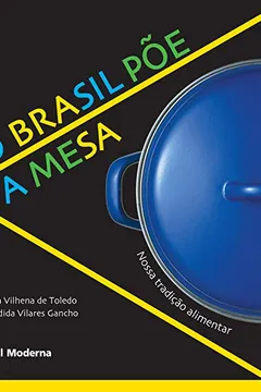 Livro O Brasil Poe A Mesa. Nossa Tradiçao Alimentar - Resumo, Resenha, PDF, etc.