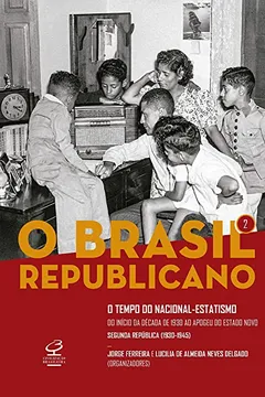 Livro O Brasil Republicano: O tempo do nacional-estatismo - Do início da década de 1930 ao apogeu do Estado Novo - Segunda República (1930-1945) (Vol. 2) - Resumo, Resenha, PDF, etc.