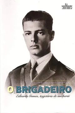 Livro O Brigadeiro Eduardo Gomes. Trajetória de Um Herói - Resumo, Resenha, PDF, etc.