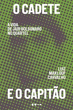 Livro O cadete e o capitão: A vida de Jair Bolsonaro no quartel - Resumo, Resenha, PDF, etc.