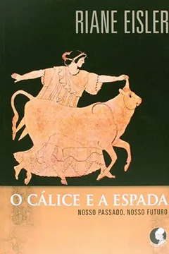 Livro O Cálice e a Espada. Nosso Passado, Nosso Futuro - Resumo, Resenha, PDF, etc.