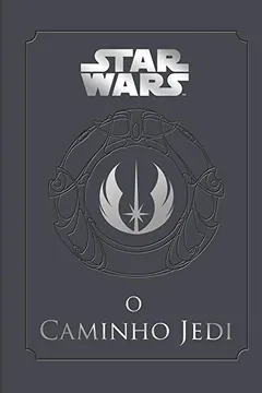 Capa do livro O Caminho Jedi. Um Manual Para Estudantes da Força
