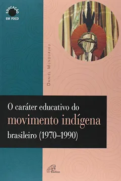 Livro O Caráter Educativo do Movimento Indígena Brasileiro - Resumo, Resenha, PDF, etc.