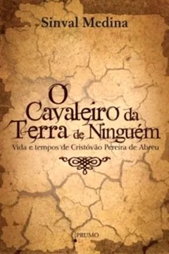 Livro O Cavaleiro da Terra de Ninguém. Vida e Tempos de Cristovão Pereira de Abreu - Resumo, Resenha, PDF, etc.
