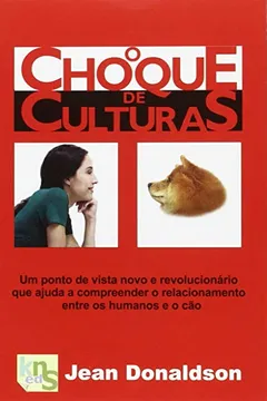 Livro O choque de culturas: Um ponto de vista novo e revolucionario que ajuda a compreender o relacionamento entre os humanos e o cão - Resumo, Resenha, PDF, etc.