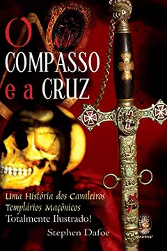 Livro O Compasso E A Cruz. Uma Historia Dos Cavaleiros Templarios Maçonicos - Resumo, Resenha, PDF, etc.